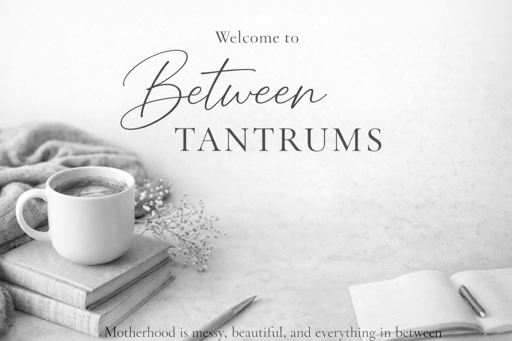 Welcome To Between&nbsp;Tantrums